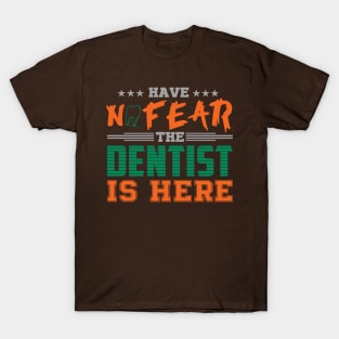 Have No Fear The Dentist Is Here T-Shirt